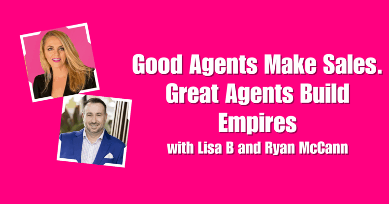 Good agents make sales, great agents build empires – Lisa B and Ryan McCann